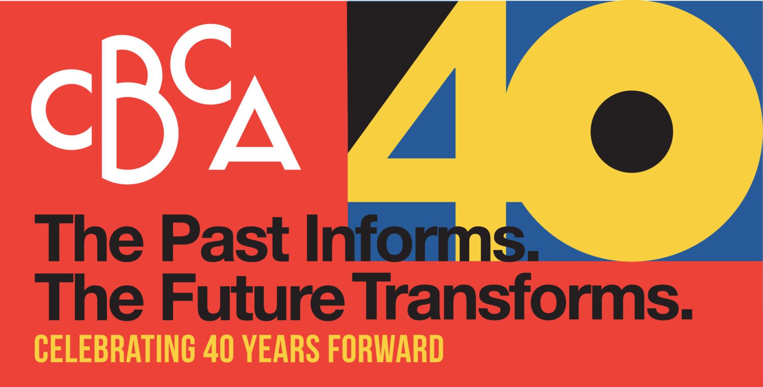 Bold graphic with "CBCA" and "40" in white and yellow on a red, black, and blue background. Text underneath reads, "The Past Informs. The Future Transforms. Celebrating 40 Years Forward" in black and yellow.