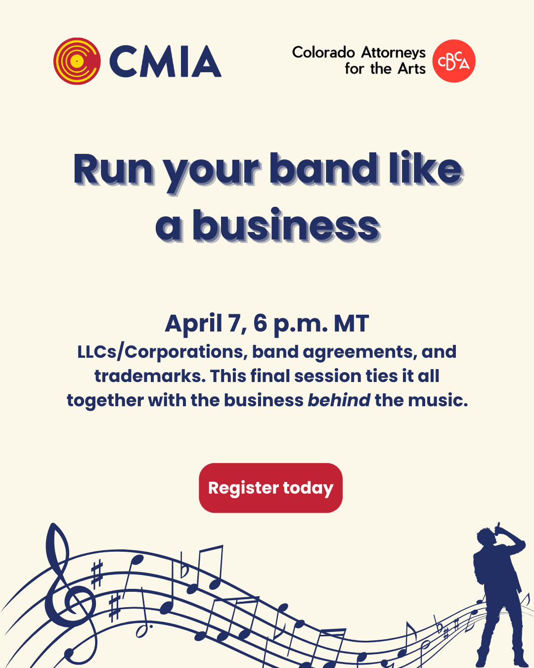 Event flyer with logos for CMIA and Colorado Attorneys for the Arts. Text reads: "Run your band like a business. April 7, 6 p.m. MT. LLCs/Corporations, band agreements, and trademarks. Register today." Musical notes and a silhouette of a musician are at the bottom.