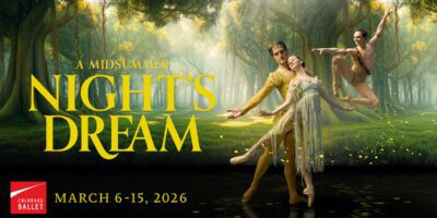 Three ballet dancers in ethereal costumes pose gracefully in a magical forest scene. Large yellow text reads “A Midsummer Night’s Dream.” Below, dates “March 6–15, 2026” and the Colorado Ballet logo are shown.
